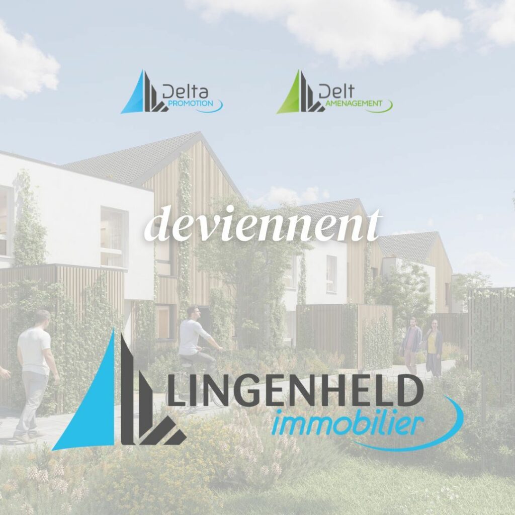 ✨ Deltamenagement et Delta Promotion deviennent Lingenheld Immobilier